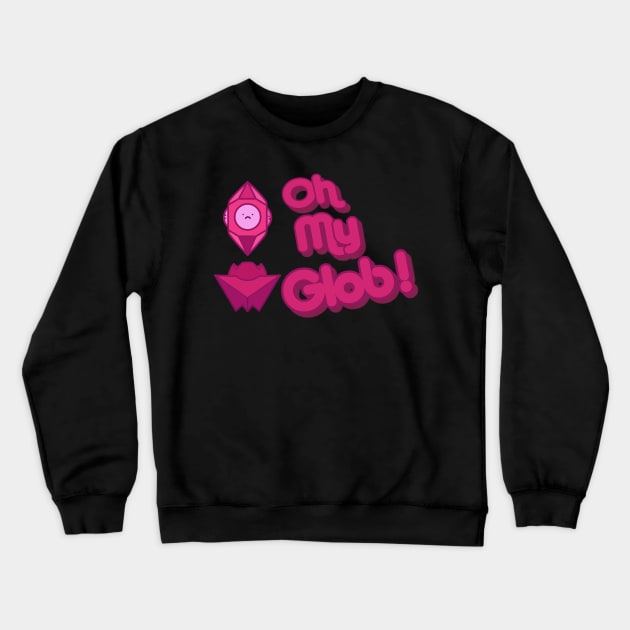 Oh My Glob with Glob face Crewneck Sweatshirt by AO01